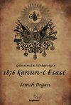 G&uuml;n&uuml;m&uuml;z T&uuml;rk&ccedil;esiyle 1876 Kanun-i Esasi