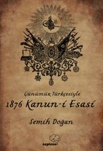 Günümüz Türkçesiyle 1876 Kanun-i Esasi