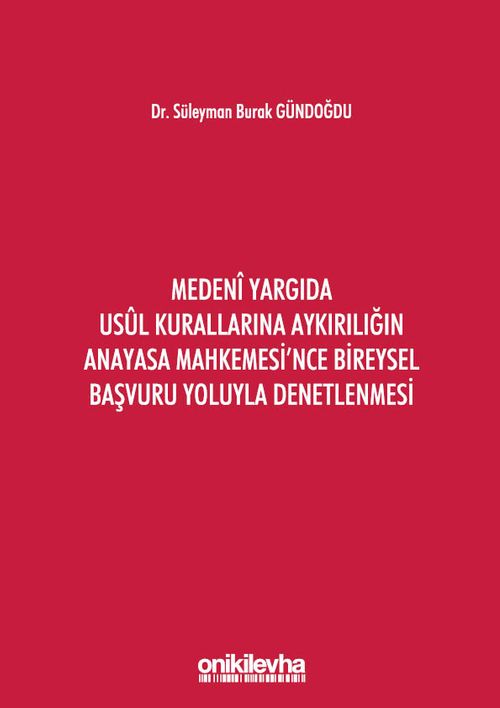 Medeni Yargıda Usul Kurallarına Aykırılığın Anayasa Mahkemesi'nce Bireysel Başvuru Yoluyla Denetlenmesi