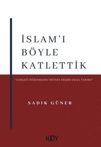 İslam'ı Böyle Katlettik