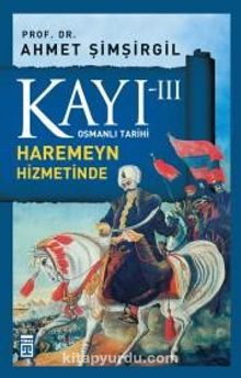 Kayı -III Osmanlı Tarihi / Haremeyn Hizmetinde - Prof.Dr. Ahmet Şimşirgil