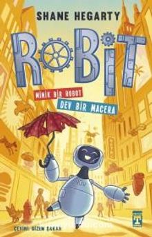 Robit - Minik Bir Robot Dev Bir Macera - Shane Hegarty