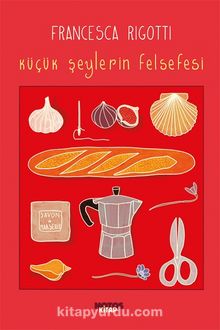 Küçük Şeylerin Felsefesi - Francesca Rigotti