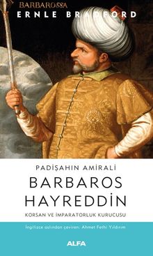 Padişahın Amirali Barbaros Hayreddin & Korsan ve İmparatorluk Kurucusu