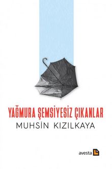 Yağmura Şemsiyesiz Çıkanlar - Muhsin Kızılkaya