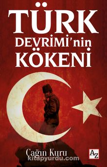 Türk Devrimi’nin Kökeni - Çağın Kuru