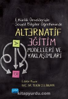 Etkinlik Örnekleriyle Sosyal Bilgiler Öğretiminde Alternatif Eğitim Modelleri ve Yaklaşımları - Kolektif