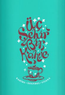 Üç Şehir Bir Kahve & Kahire - İstanbul - Viyana