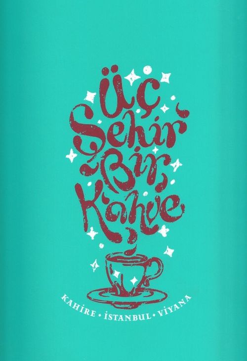 Üç Şehir Bir Kahve & Kahire - İstanbul - Viyana