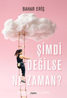 Şimdi Değilse Ne Zaman? - Bahar Eriş