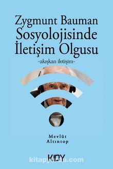 Zygmunt Bauman Sosyolojisinde İletişim Olgusu - Mevlüt Altıntop