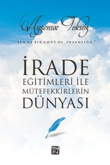 İrade Eğitimleri ile Mütefekkirlerin Dünyası - Ayşenur Toksöz