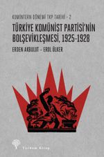 Türkiye Komünist Partisi'nin Bolşevikleşmesi 1925-1928 / Komintern Dönemi TKP Tarihi 2 