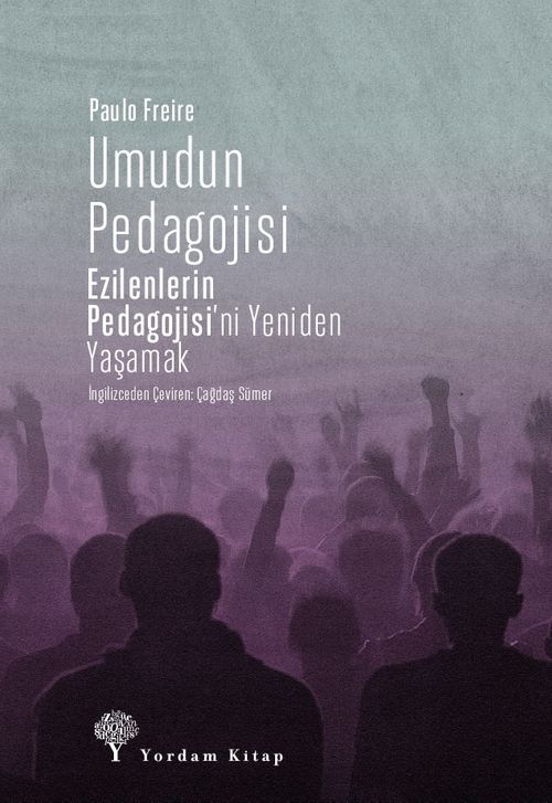 Umudun Pedagojisi & Ezilenlerin Pedagojisi'ni Yeniden Yaşamak