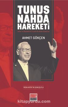 Tunus Nahda Hareketi  & Anılar ve Belgelerle Bir İslamî Hareketin Anatomisi - Ahmet Gökçen