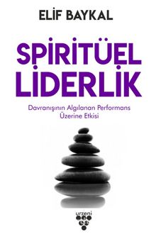 Spiritüel Liderlik & Davranışının Algılanan Performans Üzerine Etkisi
