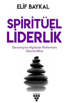 Spiritüel Liderlik & Davranışının Algılanan Performans Üzerine Etkisi