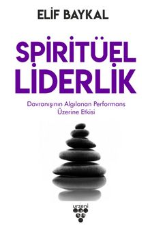 Spiritüel Liderlik & Davranışının Algılanan Performans Üzerine Etkisi - Elif Baykal