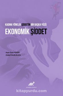 Kadına Yönelik Şiddetin Bir Başka Yüzü Ekonomik Şiddet - Ayşe Esra Peker