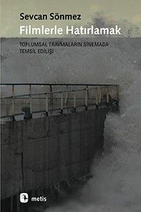 Filmlerle Hatırlamak & Toplumsal Travmaların Sinemada Temsil Edilişi