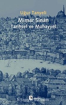 Mimar Sinan: Tarihsel ve Muhayyel - Uğur Tanyeli
