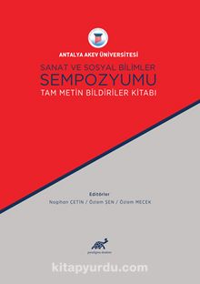 Antalya Akev Üniversitesi Sanat ve Sosyal Bilimler Sempozyumu Tam Metin Bildiriler Kitabı - Nagihan Çetin
