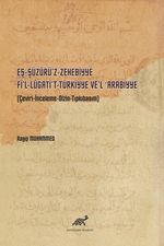 Eş-Şüzûrü'z-Zehebbiye Fî'l-Lûgati't-Türkiyye Ve'l Arabiyye & (Çeviri-İnceleme-Dizin-Tıpkıbasım)