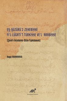 Eş-Şüzûrü’z-Zehebbiye Fî’l-Lûgati’t-Türkiyye Ve’l Arabiyye & (Çeviri-İnceleme-Dizin-Tıpkıbasım)