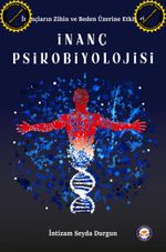 İnanç Psikobiyolojisi & İnançların Zihin ve Beden Üzerine Etkileri