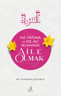Hz. Fatıma ve Hz. Ali İkliminde Aile Olmak