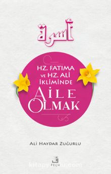 Hz. Fatıma ve Hz. Ali İkliminde Aile Olmak - Ali Haydar Zuğurlu