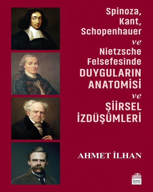 Spinoza, Kant, Schopenhauer ve Nietzsche Felsefesinde Duyguların Anatomisi ve Şiirsel İzdüşümleri 