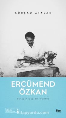 Ercümend Özkan: Entelektüel Bir Portre - Kürşad Atalar