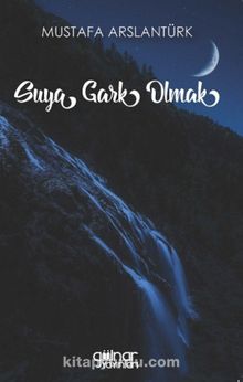 Suya Gark Olmak - Mustafa Arslantürk