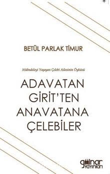 Adavatan Girit'ten Anavatana Çelebiler - Betül Parlak Timur