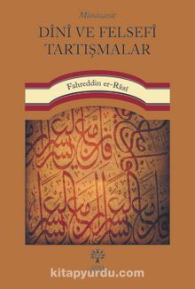 Münazarat Dînî ve Felsefî Tartışmalar - Fahreddin er-Râzî