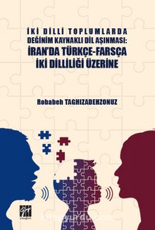 İki Dilli Toplumlarda Değinim Kaynaklı Dil Aşınması : İran'da Türkçe-Farsça İki Dilliliği Üzerine - Robabeh Taghizadehzonuz