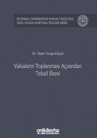 Vakıaların Toplanması Açısından Teksif İlkesi İstanbul Üniversitesi Hukuk Fakültesi Özel Hukuk Doktora Tezleri Dizisi No: 30