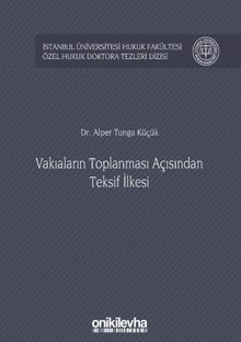 Vakıaların Toplanması Açısından Teksif İlkesi İstanbul Üniversitesi Hukuk Fakültesi Özel Hukuk Doktora Tezleri Dizisi No: 30