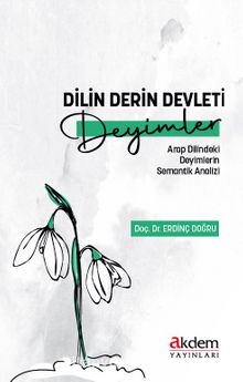 Dilin Derin Devleti Deyimler & Arap Dilindeki Deyimlerin Semantik Analizi - Erdinç Doğru