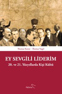 Ey Sevgili Liderim & 20. ve 21. Yüzyıllarda Kişi Kültü