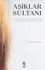 Aşıklar Sultanı & Aynü'l-Kudat el-Hemedani'nin Hayatı ve Tasavvuf Anlayışı