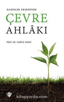 Hadisler Ekseninde Çevre Ahlakı - Dr. Huriye Martı