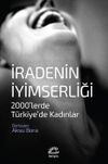 İradenin İyimserliği & 2000'lerde T&uuml;rkiye'de Kadınlar