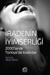 İradenin İyimserliği & 2000'lerde Türkiye'de Kadınlar