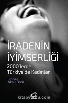 İradenin İyimserliği & 2000’lerde Türkiye’de Kadınlar - Bilinmeyen Yazar