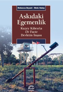 Askıdaki Egemenlik & Kuzey Kıbrıs'ta De Facto Devletin İnşası