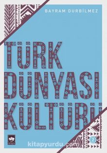 Türk Dünyası Kültürü 2 - Bayram Durbilmez
