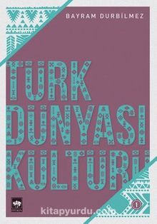 Türk Dünyası Kültürü 1 - Bayram Durbilmez
