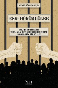 Eski Hükümlüler & Eski Hükümlülerin Toplumla Bütünleşmeleri Üzerine Sosyolojik Bir Analiz